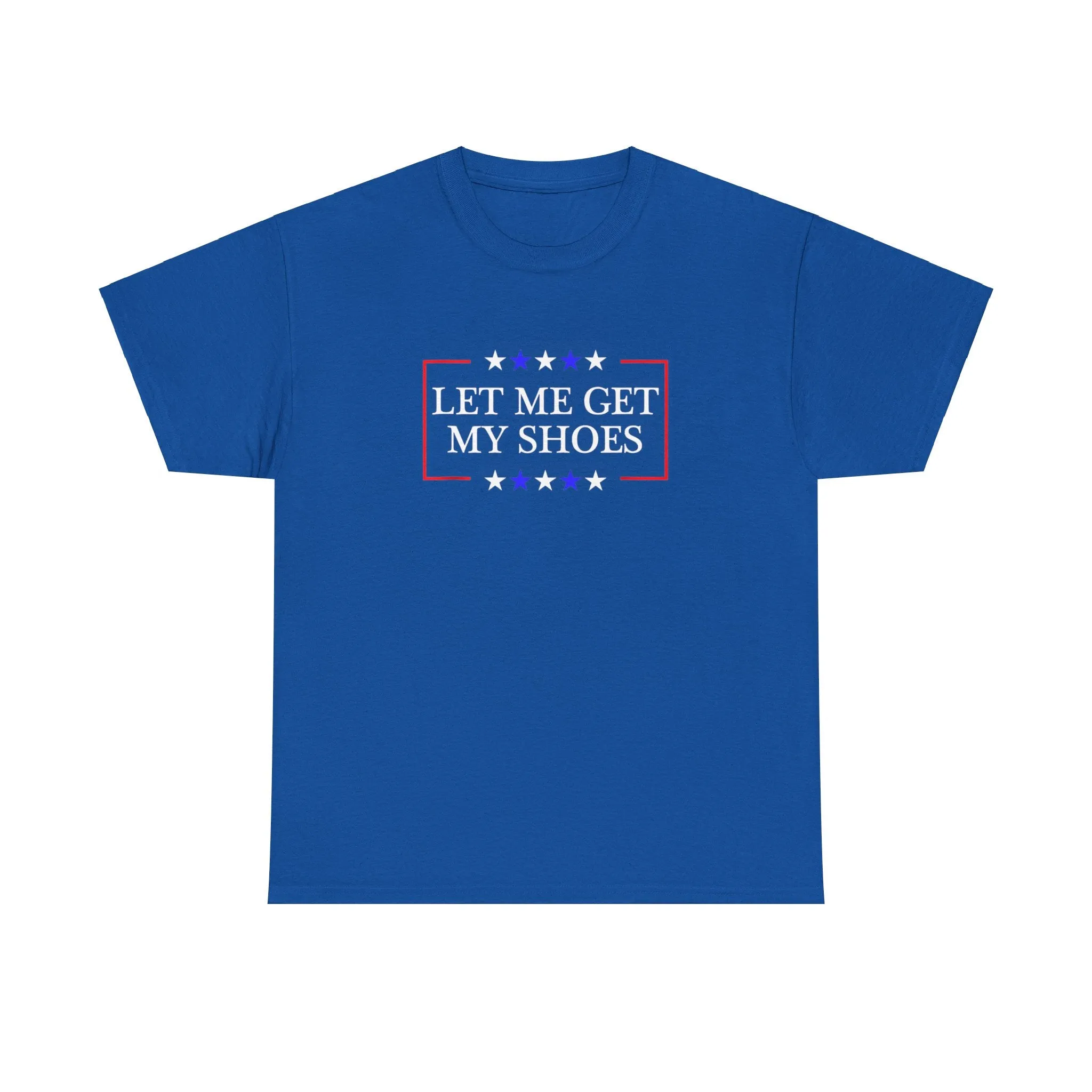 Trump - Let Me Get My Shoes Tee