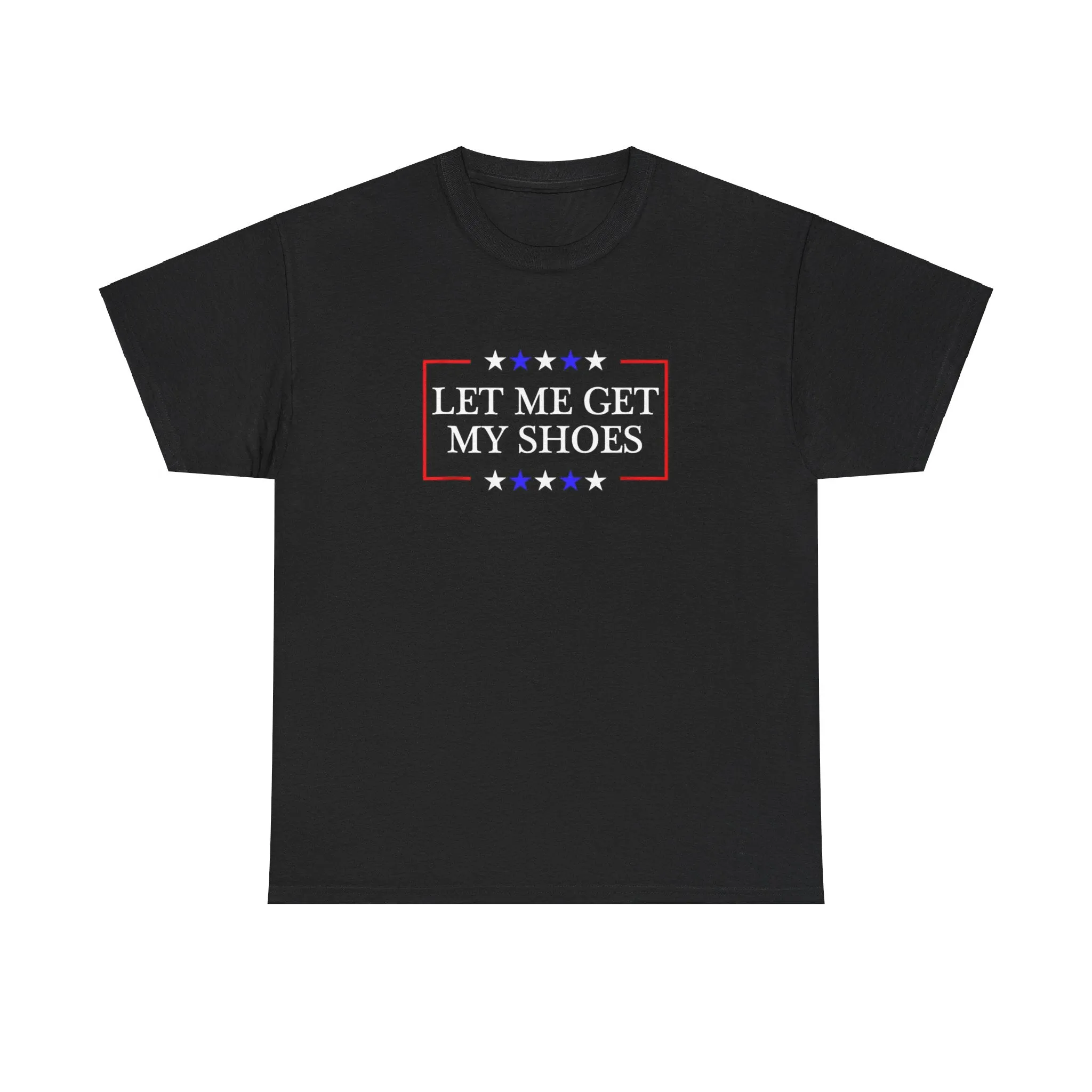 Trump - Let Me Get My Shoes Tee