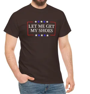 Trump - Let Me Get My Shoes Tee